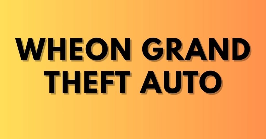wheon grand theft auto