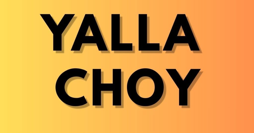 yalla choy